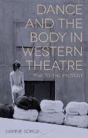 Sörgel, Sabine - Dance and the Body in Western Theatre: 1948 to the Present - 9781137034878 - V9781137034878