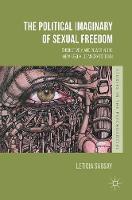 Leticia Sabsay - The Political Imaginary of Sexual Freedom: Subjectivity and Power in the New Sexual Democratic Turn - 9781137263865 - V9781137263865