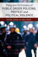 P. Joyce - Palgrave Dictionary of Public Order Policing, Protest and Political Violence - 9781137269751 - V9781137269751