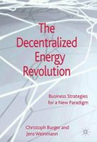 C. Burger - The Decentralized Energy Revolution: Business Strategies for a New Paradigm - 9781137270696 - V9781137270696