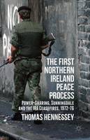 Thomas Hennessey - The First Northern Ireland Peace Process: Power-Sharing, Sunningdale and the IRA Ceasefires 1972-76 - 9781137277169 - V9781137277169