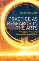  - Practice as Research in the Arts: Principles, Protocols, Pedagogies, Resistances - 9781137282903 - V9781137282903