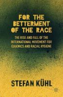 Stefan Kühl - For the Betterment of the Race: The Rise and Fall of the International Movement for Eugenics and Racial Hygiene - 9781137286116 - V9781137286116