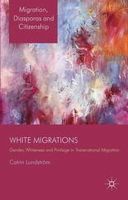 C. Lundström - White Migrations: Gender, Whiteness and Privilege in Transnational Migration - 9781137289186 - V9781137289186