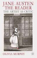 O. Murphy - Jane Austen the Reader: The Artist as Critic - 9781137292407 - V9781137292407