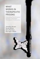 Brown, Jennifer, Miller, Sarah, Northey, Sara, O'neill, Darragh - What Works in Therapeutic Prisons: Evaluating Psychological Change in Dovegate Therapeutic Community - 9781137306203 - V9781137306203