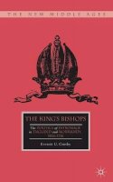 E. Crosby - The King’s Bishops: The Politics of Patronage in England and Normandy, 1066–1216 - 9781137307767 - V9781137307767