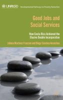 D. Sánchez Ancochea - Good Jobs and Social Services: How Costa Rica achieved the elusive double incorporation - 9781137308412 - V9781137308412