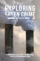Hall, Matthew - Exploring Green Crime: Introducing the Legal, Social and Criminological Contexts of Environmental Harm - 9781137310217 - V9781137310217