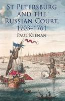 Paul Keenan - St Petersburg and the Russian Court, 1703-1761 - 9781137311597 - V9781137311597
