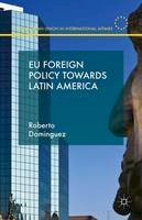 Roberto Dominguez - EU Foreign Policy Towards Latin America - 9781137321275 - V9781137321275