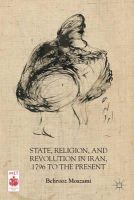 B. Moazami - State, Religion, and Revolution in Iran, 1796 to the Present - 9781137325884 - V9781137325884