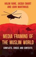 H. Rane - Media Framing of the Muslim World: Conflicts, Crises and Contexts - 9781137334824 - V9781137334824