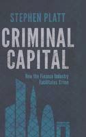S. Platt - Criminal Capital: How the Finance Industry Facilitates Crime - 9781137337290 - V9781137337290