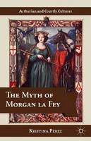 Kristina Perez - The Myth of Morgan la Fey - 9781137340252 - V9781137340252