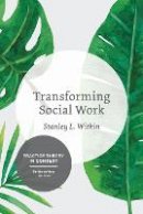 Stanley Witkin - Transforming Social Work: Social Constructionist Reflections on Contemporary and Enduring Issues - 9781137346421 - V9781137346421