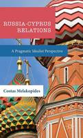 Costas Melakopides - Russia-Cyprus Relations: A Pragmatic Idealist Perspective - 9781137347145 - V9781137347145