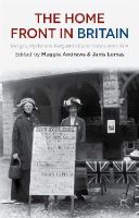 Janis Lomas - The Home Front in Britain: Images, Myths and Forgotten Experiences since 1914 - 9781137348975 - V9781137348975