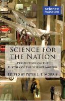 Peter J. T. Morris - Science for the Nation: Perspectives on the History of the Science Museum - 9781137349323 - V9781137349323
