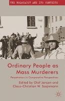 Olaf Jensen - Ordinary People as Mass Murderers: Perpetrators in Comparative Perspectives - 9781137349330 - V9781137349330