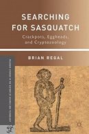 B. Regal - Searching for Sasquatch: Crackpots, Eggheads, and Cryptozoology - 9781137349439 - V9781137349439
