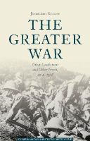 Jonathan Krause - The Greater War: Other Combatants and Other Fronts, 1914-1918 (Studies in Military and Strategic History) - 9781137360649 - V9781137360649