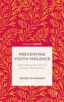V. Sundaram - Preventing Youth Violence: Rethinking the Role of Gender and Schools - 9781137365682 - V9781137365682