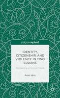Amir Idris - Identity, Citizenship, and Violence in Two Sudans: Reimagining a Common Future - 9781137371782 - V9781137371782