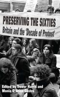 T. Harris (Ed.) - Preserving the Sixties: Britain and the ´Decade of Protest´ - 9781137374097 - V9781137374097