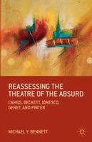 Michael Y. Bennett - Reassessing the Theatre of the Absurd: Camus, Beckett, Ionesco, Genet, and Pinter - 9781137378767 - V9781137378767