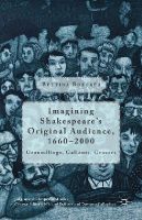 Bettina Boecker - Imagining Shakespeare´s Original Audience, 1660-2000: Groundlings, Gallants, Grocers - 9781137379955 - V9781137379955