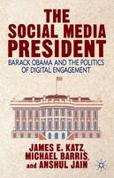 J. Katz - The Social Media President: Barack Obama and the Politics of Digital Engagement - 9781137380845 - V9781137380845