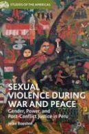 Jelke Boesten - Sexual Violence during War and Peace: Gender, Power, and Post-Conflict Justice in Peru - 9781137383440 - V9781137383440