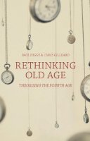Paul Higgs - Rethinking Old Age: Theorising the Fourth Age - 9781137383990 - V9781137383990