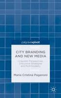 M. Paganoni - City Branding and New Media: Linguistic Perspectives, Discursive Strategies and Multimodality - 9781137387950 - V9781137387950