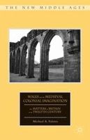 Michael A. Faletra - Wales and the Medieval Colonial Imagination: The Matters of Britain in the Twelfth Century (New Middle Ages) - 9781137391025 - V9781137391025