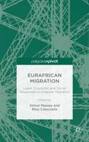Rino Coluccello (Ed.) - Eurafrican Migration: Legal, Economic and Social Responses to Irregular Migration - 9781137391346 - V9781137391346