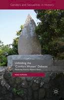 Maki Kimura - Unfolding the `Comfort Women´ Debates: Modernity, Violence, Women´s Voices - 9781137392497 - V9781137392497