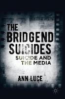 Ann Luce - The Bridgend Suicides: Suicide and the Media - 9781137392923 - V9781137392923