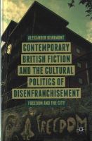 A. Beaumont - Contemporary British Fiction and the Cultural Politics of Disenfranchisement: Freedom and the City - 9781137393715 - V9781137393715