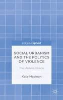 K. Maclean - Social Urbanism and the Politics of Violence: The Medellín Miracle - 9781137397355 - V9781137397355