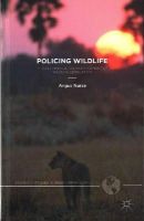 Angus Nurse - Policing Wildlife: Perspectives on the Enforcement of Wildlife Legislation (Palgrave Studies in Green Criminology) - 9781137400000 - V9781137400000