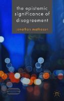 Jonathan Matheson - The Epistemic Significance of Disagreement (Palgrave Innovations in Philosophy) - 9781137400895 - V9781137400895