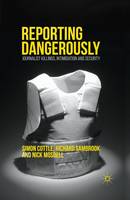Simon Cottle - Reporting Dangerously: Journalist Killings, Intimidation and Security - 9781137406729 - V9781137406729