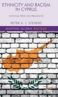 P. Stevens - Ethnicity and Racism in Cyprus: National Pride and Prejudice? - 9781137411020 - V9781137411020