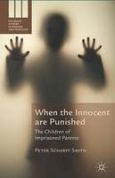 Peter Scharff Smith - When the Innocent are Punished: The Children of Imprisoned Parents - 9781137414281 - V9781137414281