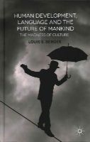 L. Berger - Human Development, Language and the Future of Mankind: The Madness of Culture - 9781137415264 - V9781137415264