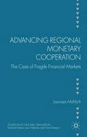 L. Mühlich - Advancing Regional Monetary Cooperation: The Case of Fragile Financial Markets - 9781137427205 - V9781137427205