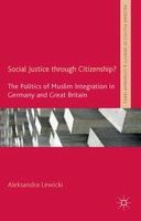 A. Lewicki - Social Justice through Citizenship?: The Politics of Muslim Integration in Germany and Great Britain - 9781137436627 - V9781137436627