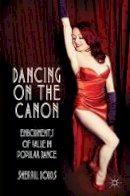 S. Dodds - Dancing on the Canon: Embodiments of Value in Popular Dance - 9781137437372 - V9781137437372